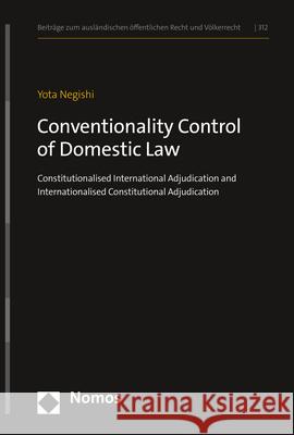 Conventionality Control of Domestic Law: Constitutionalised International Adjudication and Internationalised Constitutional Adjudication Yota Negishi 9783848785629 Nomos Verlagsgesellschaft - książka