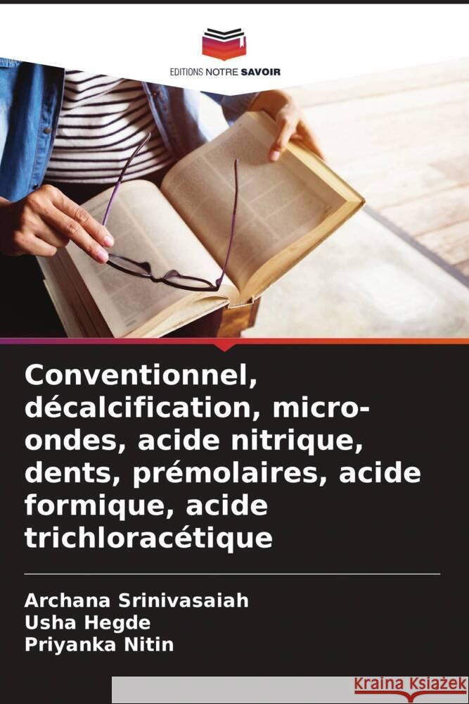 Conventionnel, décalcification, micro-ondes, acide nitrique, dents, prémolaires, acide formique, acide trichloracétique Srinivasaiah, Archana, Hegde, Usha, Nitin, Priyanka 9786208287849 Editions Notre Savoir - książka