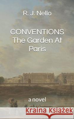 Conventions: The Garden At Paris Nello, R. J. 9781543100723 Createspace Independent Publishing Platform - książka