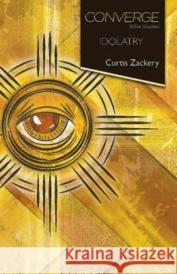 Converge Bible Studies: Idolatry Curtis Zackery 9781426795541 Abingdon Press - książka