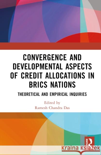 Convergence and Developmental Aspects of Credit Allocations in Brics Nations: Theoretical and Empirical Inquiries Ramesh Chandra Das 9781032284859 Routledge Chapman & Hall - książka