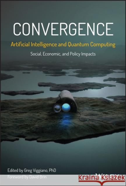 Convergence: Artificial Intelligence and Quantum Computing: Social, Economic, and Policy Impacts Viggiano, Greg 9781394174102 John Wiley & Sons Inc - książka