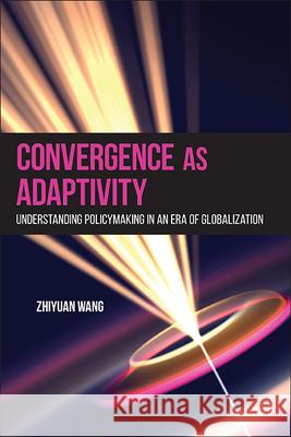 Convergence as Adaptivity: Understanding Policymaking in an Era of Globalization Zhiyuan Wang 9781438493794 State University of New York Press - książka