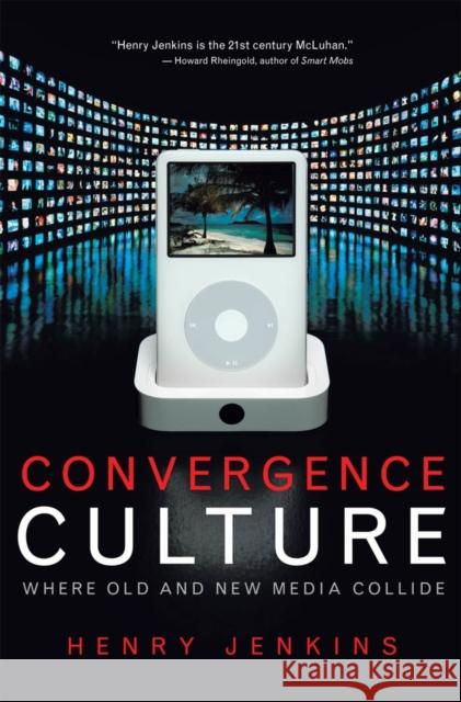 Convergence Culture: Where Old and New Media Collide Henry Jenkins 9780814742815 New York University Press - książka