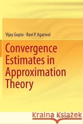 Convergence Estimates in Approximation Theory Vijay Gupta Ravi P. Agarwal 9783319350134 Springer - książka