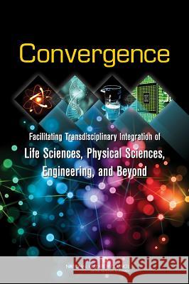 Convergence: Facilitating Transdisciplinary Integration of Life Sciences, Physical Sciences, Engineering, and Beyond Committee on Key Challenge Areas for Con Board on Life Sciences                   Division on Earth and Life Studies 9780309301510 National Academies Press - książka
