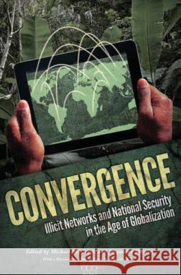 Convergence: Illicit Networks and National Security in the Age of Globalization National Defense University Press, Jacqueline Brewer, Michael Miklaucic 9781782663720 Military Bookshop - książka