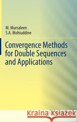 Convergence Methods for Double Sequences and Applications M. Mursaleen S. A. Mohiuddine 9788132216100 Springer - książka