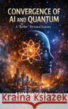 Convergence of AI and Quantum: A 'rather' Personal Journey Asim Khwaja 9781919463001 Asim Khwaja