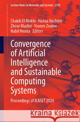 Convergence of Artificial Intelligence and Sustainable Computing Systems: Proceedings of Icaset 2026 El Mokhi, Chakib, Hachimi, Hanaa, Madini, Zhour 9783032366108 Springer - książka