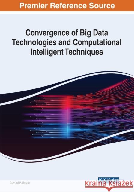 Convergence of Big Data Technologies and Computational Intelligent Techniques GUPTA 9781668452653 IGI Global - książka