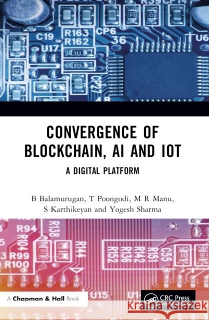 Convergence of Blockchain, AI and Iot: A Digital Platform B. Balamurugan T. Poongodi M. R. Manu 9780367495343 CRC Press - książka
