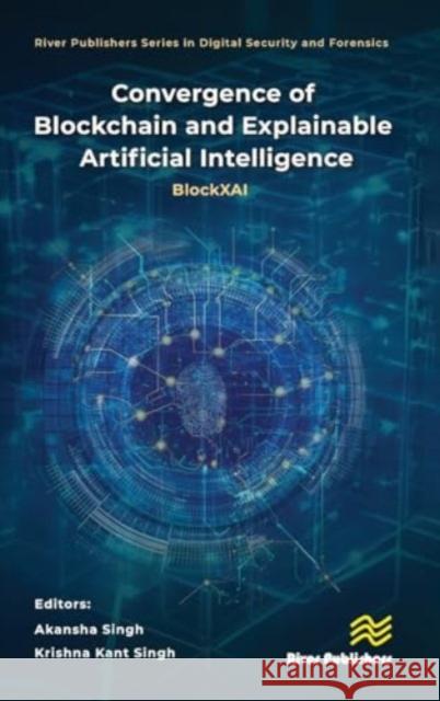 Convergence of Blockchain and Explainable Artificial Intelligence: Blockxai Akansha Singh Krishna Kant Singh 9788770041751 River Publishers - książka