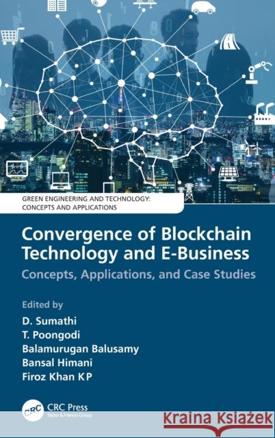 Convergence of Blockchain Technology and E-Business: Concepts, Applications, and Case Studies D. Sumathi T. Poongodi Balamurugan Balusamy 9780367498146 CRC Press - książka