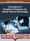 Convergence of Broadband, Broadcast, and Cellular Network Technologies Trestian 9781466659780 Information Science Reference