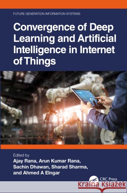 Convergence of Deep Learning and Artificial Intelligence in Internet of Things Ajay Rana Arun Kuma Sachin Dhawan 9781032410425 CRC Press - książka