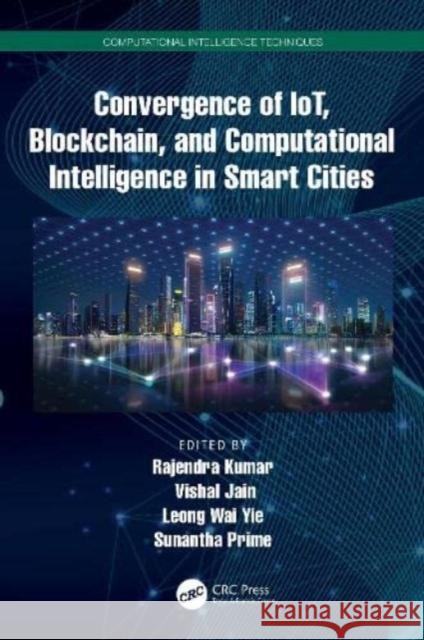 Convergence of Iot, Blockchain, and Computational Intelligence in Smart Cities Rajendra Kumar Vishal Jain Leong Wa 9781032404240 CRC Press - książka