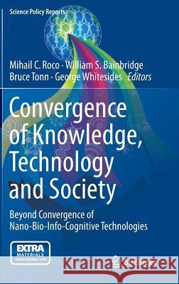 Convergence of Knowledge, Technology and Society: Beyond Convergence of Nano-Bio-Info-Cognitive Technologies Roco, Mihail C. 9783319022031 Springer - książka