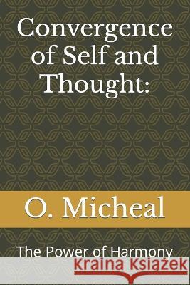 Convergence of Self and Thought: The Power of Harmony O Micheal   9798853607675 Independently Published - książka
