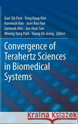 Convergence of Terahertz Sciences in Biomedical Systems Gun-Sik Park Yong Hyup Kim Haewook Han 9789400739642 Springer - książka