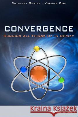 Convergence: Summing Up All Things In Christ Croom, David 9780985676407 Jesus Labs - książka