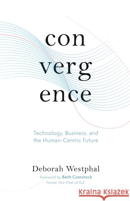 Convergence: Technology, Business, and the Human-Centric Future Westphal, Deborah 9781951213244 Unnamed Press - książka
