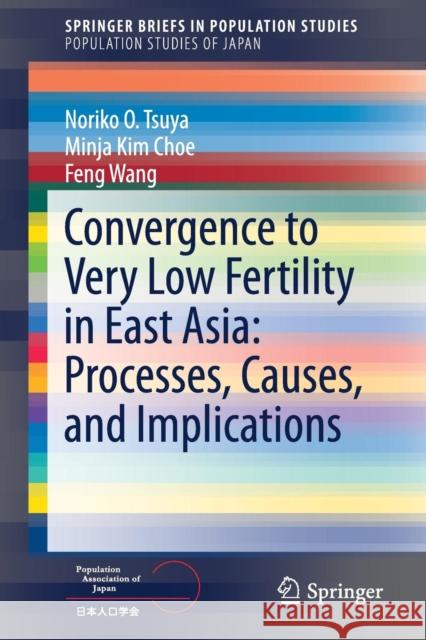 Convergence to Very Low Fertility in East Asia: Processes, Causes, and Implications Tsuya, Noriko O. 9784431557807 Springer - książka