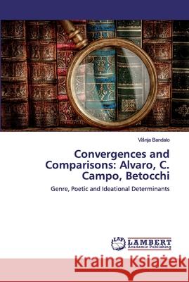 Convergences and Comparisons: Alvaro, C. Campo, Betocchi Bandalo, Visnja 9786200077349 LAP Lambert Academic Publishing - książka