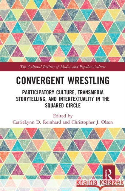 Convergent Wrestling: Participatory Culture, Transmedia Storytelling, and Intertextuality in the Squared Circle Carrielynn Reinhard Christopher Olson 9780367660673 Routledge - książka