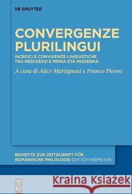 Convergenze Plurilingui: Incroci E Convivenze Linguistiche Tra Medioevo E Prima Et? Moderna Alice Martignoni Franco Pierno 9783111318042 de Gruyter - książka