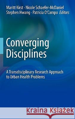 Converging Disciplines: A Transdisciplinary Research Approach to Urban Health Problems Kirst, Maritt 9781441963291 SPRINGER - książka