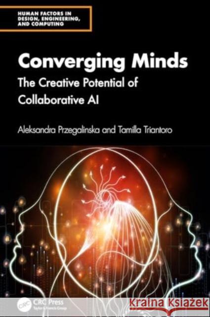 Converging Minds: The Creative Potential of Collaborative AI Aleksandra Przegalinska Tamilla Triantoro 9781032626871 CRC Press - książka