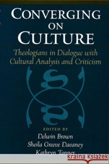Converging on Culture: Theologians in Dialogue with Cultural Analysis & Criticism Brown, Delwin 9780195144666 Oxford University Press - książka