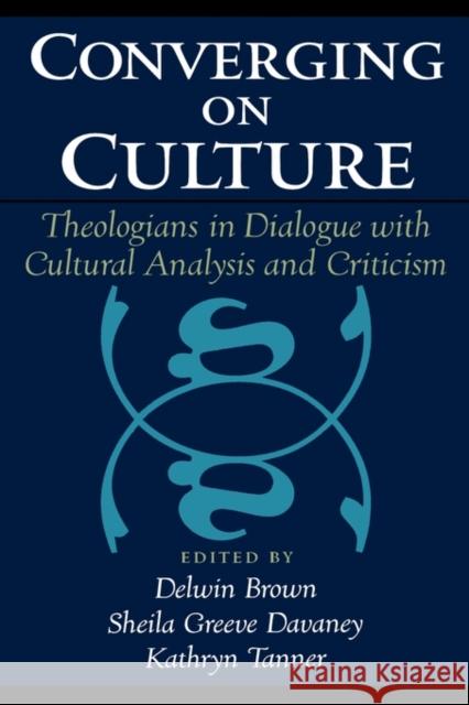 Converging on Culture: Theologians in Dialogue with Cultural Analysis and Criticism Brown, Delwin 9780195144673 Oxford University Press - książka