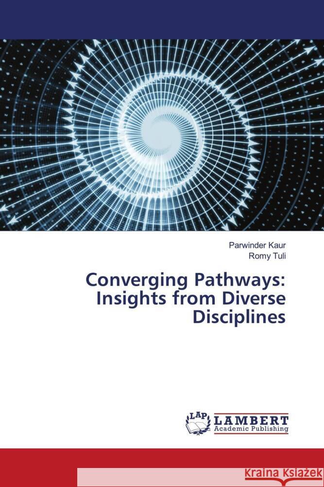 Converging Pathways: Insights from Diverse Disciplines Parwinder Kaur Romy Tuli 9786207467815 LAP Lambert Academic Publishing - książka