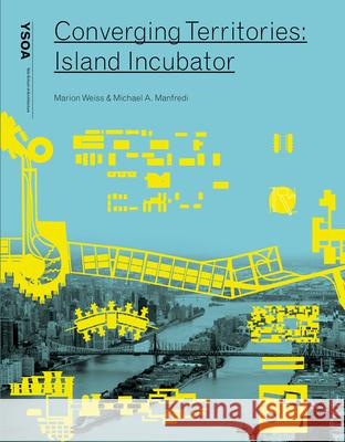 Converging Territories: Island Incubator Marion Weiss Michael Manfredi 9781945150241 Yale School of Architecture - książka