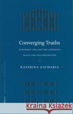 Converging Truths: Euripides' Ion and the Athenian Quest for Self-Definition Zacharia 9789004130005 Brill Academic Publishers - książka