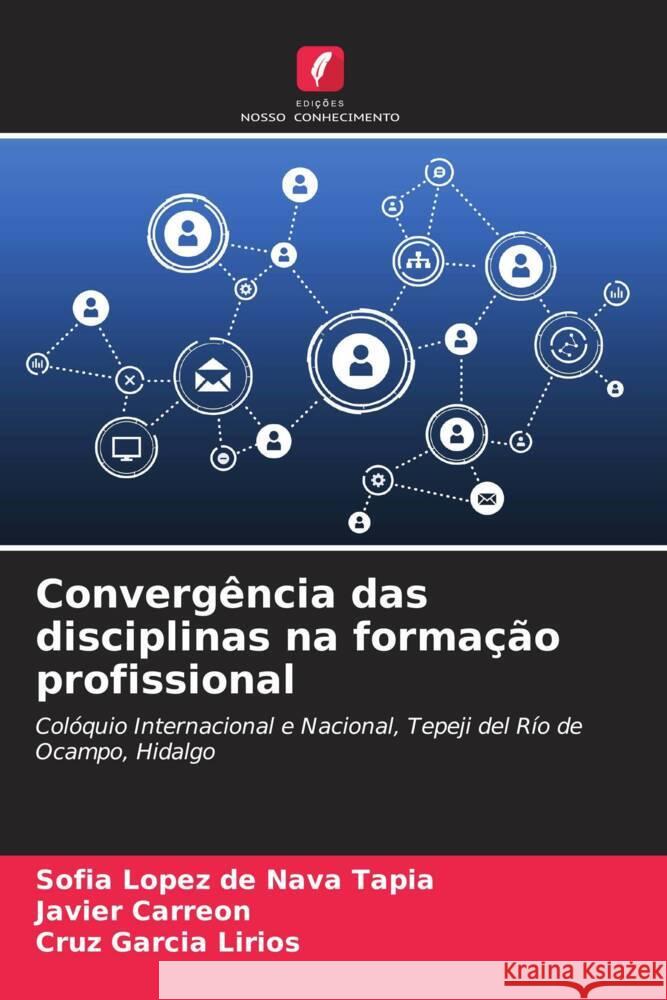 Converg?ncia das disciplinas na forma??o profissional Sof?a L?pe Javier Carre?n Cruz Garc? 9786206604204 Edicoes Nosso Conhecimento - książka