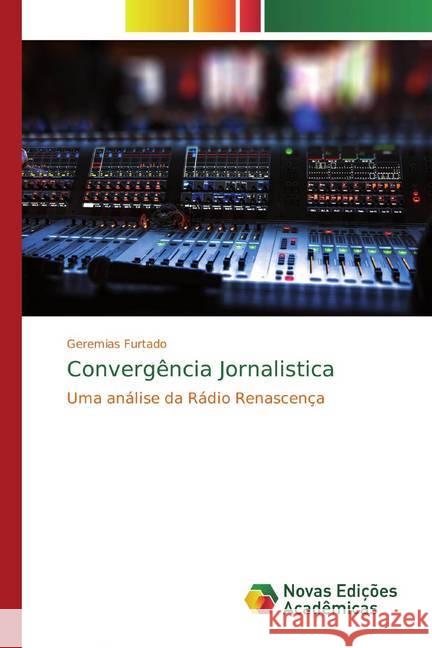 Convergência Jornalistica : Uma análise da Rádio Renascença Furtado, Geremias 9786139795253 Novas Edicioes Academicas - książka