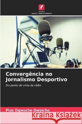 Converg?ncia no Jornalismo Desportivo Pius Ogwuch 9786205746141 Edicoes Nosso Conhecimento - książka