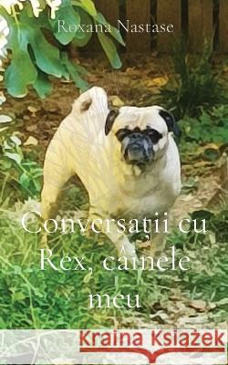 Conversații cu Rex, câinele meu Roxana Nastase 9781988827964 Scarlet Leaf - książka