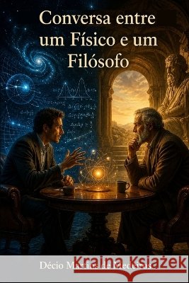 Conversa entre um Físico e um Filósofo Martins de Medeiros, Decio 9798191341743 Independently Published - książka