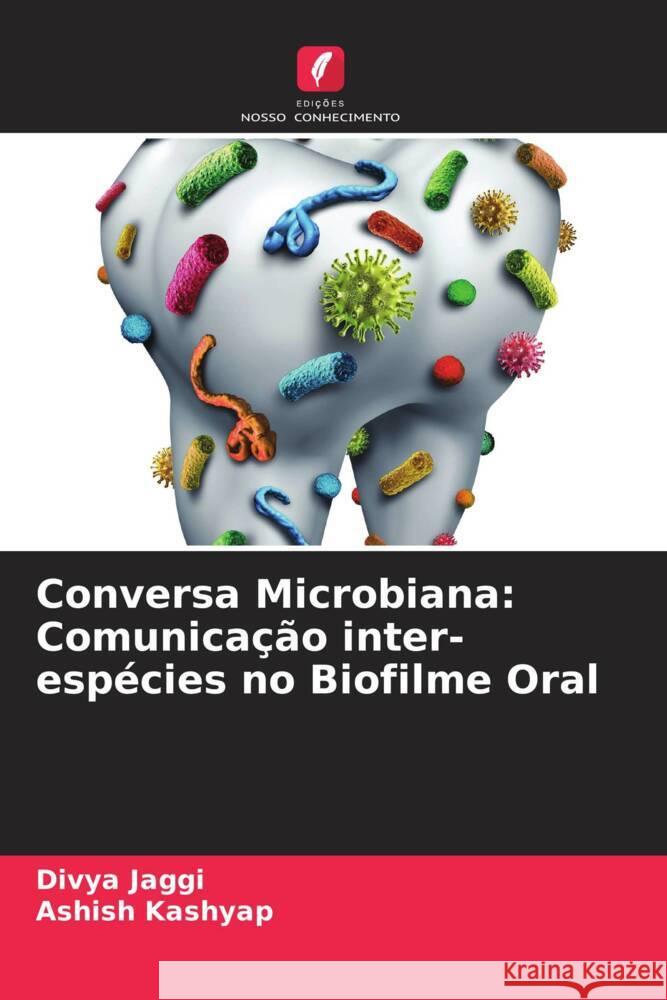 Conversa Microbiana: Comunica??o inter-esp?cies no Biofilme Oral Divya Jaggi Ashish Kashyap 9786208162771 Edicoes Nosso Conhecimento - książka