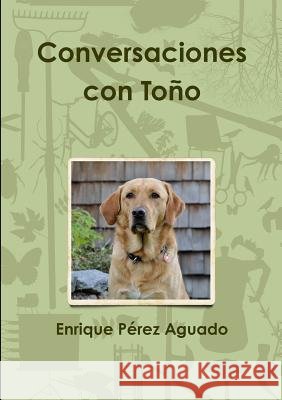 Conversaciones con Toño Enrique Pérez Aguado 9780244963323 Lulu.com - książka