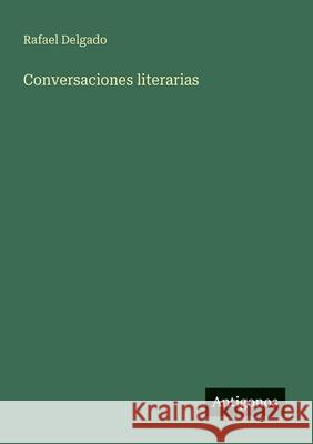Conversaciones literarias Rafael Delgado 9783563930908 Antigonos Verlag - książka