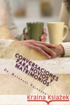 Conversaciones para Novios y Matrimonios: 100 Temas para Tratar en Pareja Valenzuela, Natanael 9781494797409 Createspace - książka