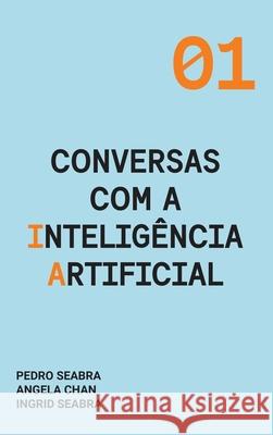 Conversas com a Inteligência Artificial: A Modern Approach to Age Old Questions Seabra, Ingrid 9781954145115 Nonsuch Media Pte. Ltd. - książka