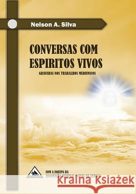 Conversas com Espíritos Vivos: Gravadas nos trabalhos mediúnicos Nelson Almeida Silva 9789892070766 Associacao Cultural Porto de Abrigo - książka