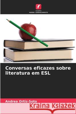 Conversas eficazes sobre literatura em ESL Ortiz-Soto, Andrea 9786209075353 Edições Nosso Conhecimento - książka
