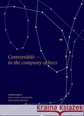 Conversatio: In the Company of Bees Anne Noble Zara Stanhope Anna Brown 9780995140752 Massey University - książka